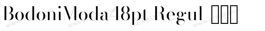 BodoniModa48pt Regul字体转换 BodoniModa48pt Regul字体转换